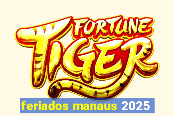 feriados manaus 2025